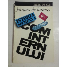   ISTORIA  SECRETA  A  COMINTERNULUI  1919-1943  Esecul unei sperante  -  Jacques de  LAUNAY 